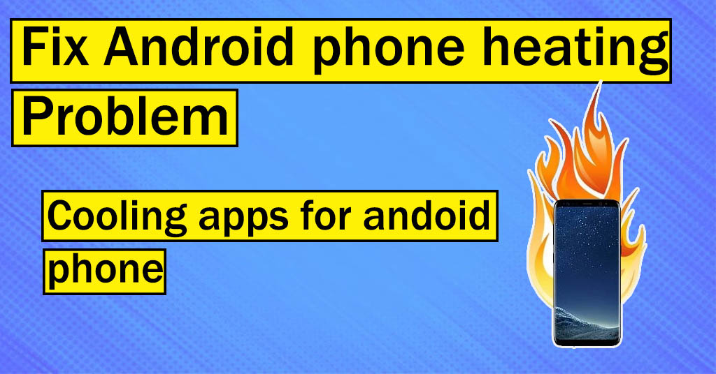 Top Cooling Apps To avoid Overheating, Cooling Apps To avoid Overheating On Android,Fix Android Phone Heating Problem Permanently,Cooling Apps, CPU CoolerPhone, Why smartphone heats, Why smartphone heats,