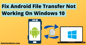Fix Android File Transfer Not Working On Windows 10