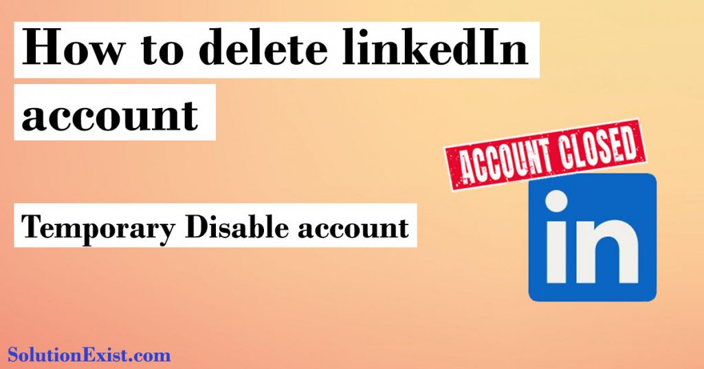 How to temporarily disable LinkedIn Account - delete & Deactivate 1 temporarily disable linkedin account