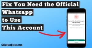 You Need the Official Whatsapp to Use This Account
