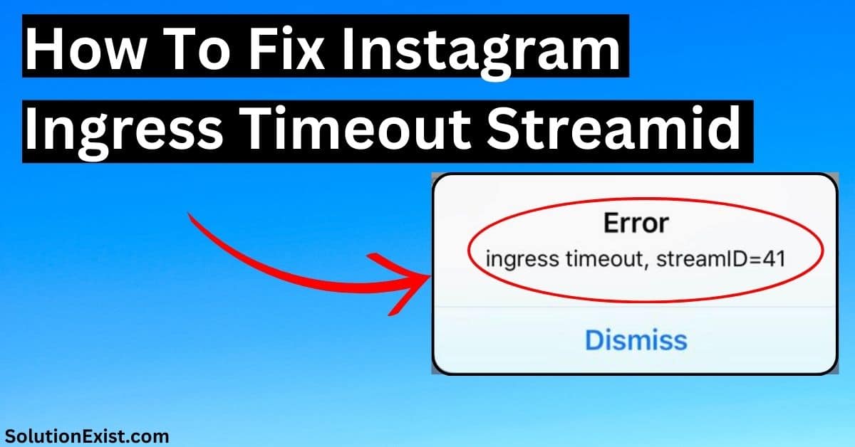 How To Fix Instagram Ingress Timeout Streamid (6 Ways)